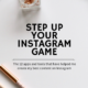 The Best Tools to Step Up Your Instagram Game